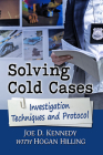 Solving Cold Cases: Investigation Techniques and Protocol By Joe D. Kennedy, Hogan Hilling Cover Image