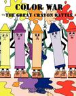 Color War: The Great Crayon Battle By Emily White (Illustrator), Reva Rich (Illustrator), Emily White Cover Image