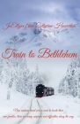 Train to Bethlehem By Joellyne Ann Catherine Howerton Cover Image