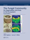 The Fungal Community: Its Organization and Role in the Ecosystem, Fourth Edition (Mycology) By John Dighton (Editor), James F. White (Editor) Cover Image