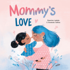 Mommy's Love By Anastasia Galkina, Ekaterina Ladatko (Illustrator) Cover Image