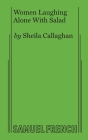 Women Laughing Alone With Salad By Sheila Callaghan Cover Image