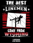 The Best Linemen Come From Wyoming Lineman Log Book: Great Logbook Gifts For Electrical Engineer, Lineman And Electrician, 8.5 X 11, 120 Pages White P By J. W. Lovgren Cover Image