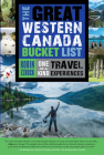 The Great Western Canada Bucket List: One-Of-A-Kind Travel Experiences (Great Canadian Bucket List #3) Cover Image