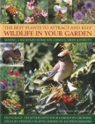 The Best Plants to Attract and Keep Wildlife in Your Garden: Making a Backyard Home for Animals, Birds & Insects, Encourage Creatures Into Your Garden By Christine Lavelle Cover Image