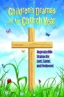 Children's Dramas for the Church Year: Reproducible Dramas for Lent, Easter, and Pentecost By Linda Ray Miller (Compiled by) Cover Image