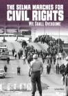 The Selma Marches for Civil Rights: We Shall Overcome (Tangled History) By Steven Otfinoski Cover Image