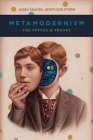 Metamodernism: The Future of Theory By Jason Ananda Josephson Storm Cover Image