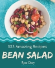 333 Amazing Bean Salad Recipes: The Best Bean Salad Cookbook that Delights Your Taste Buds Cover Image