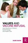 Values and Vaccine Refusal: Hard Questions in Ethics, Epistemology, and Health Care By Mark Navin Cover Image