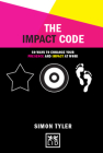 The Impact Code: 50 Ways to Enhance Your Presence and Impact at Work (Concise Advice) By Simon Tyler Cover Image