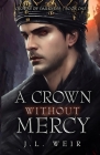 A Crown Without Mercy By J. L. Weir Cover Image