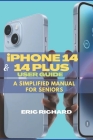 iPHONE 14 AND 14 PLUS USER GUIDE: A Simplified Manual for Seniors By Eric Richard Cover Image