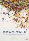 Bead Talk: Indigenous Knowledge and Aesthetics from the Flatlands By Carmen L. Robertson (Editor), Judy Anderson (Editor), Katherine Boyer (Editor) Cover Image