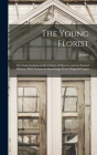 The Young Florist; or, Conversations on the Culture of Flowers, and on Natural History, With Numerous Engravings, From Original Designs By Joseph 1794-1873 Breck Cover Image