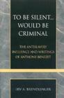 To Be Silent... Would be Criminal: The Antislavery Influence and Writings of Anthony Benezet (Pietist and Wesleyan Studies #20) By Irv a. Brendlinger Cover Image