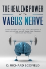 The Healing Power Of The Vagus Nerve: Guide to stimulation of the vagus nerve in the treatment of trauma with self-help exercises. Manage Anger, Depre Cover Image