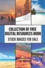 Collection Of Free Digital Resources Book: Stock Images For Sale: Non Commercial Images By Moises Ellerbee Cover Image