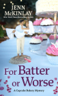 For Batter or Worse (Cupcake Bakery Mystery #13) By Jenn McKinlay Cover Image
