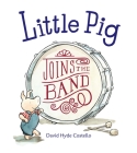 Little Pig Joins the Band By David Hyde Costello, David Hyde Costello (Illustrator) Cover Image