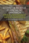O Livro de Receitas Essencial Do Sandwich Para Veganos E Vegetarianos By Bernardita Sanchez Cover Image