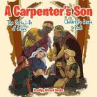 A Carpenter's Son: The Early Life of Jesus Children's Jesus Book By Baby Professor Cover Image