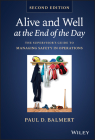 Alive and Well at the End of the Day: The Supervisor's Guide to Managing Safety in Operations By Paul D. Balmert Cover Image