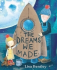 The Dreams We Made By Lisa Bentley, Lisa Bentley (Illustrator) Cover Image