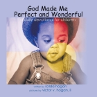 God Made Me Perfect and Wonderful: A Daily Devotional for Children By Icilda Hogan, II Hogan, Victor V. (Photographer) Cover Image