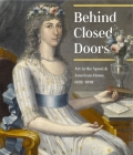 Behind Closed Doors: Art in the Spanish American Home 1492-1898 By Richard Aste (Editor) Cover Image
