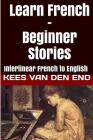 Learn French - Beginner Stories: Interlinear French to English Cover Image