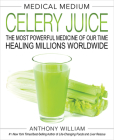 Medical Medium Celery Juice: The Most Powerful Medicine of Our Time Healing Millions Worldwide Cover Image