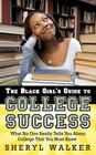 The Black Girl's Guide to College Success: What No One Really Tells You About College That You Must Know By Sheryl Walker Cover Image