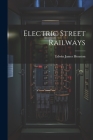 Electric Street Railways By Edwin James Houston Cover Image