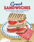 Great Sandwiches: The world's best creations, from stacks and clubs, to melts and subs By Dog 'n' Bone Cover Image