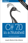 C# 7.0 in a Nutshell: The Definitive Reference By Joseph Albahari, Ben Albahari Cover Image