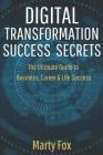 Digital Transformation Success Secrets: The Ultimate Guide to Business, Career & Life Success Cover Image