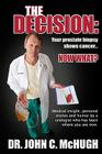 The Decision: Your prostate biopsy shows cancer. Now what?: Medical insight, personal stories, and humor by a urologist who has been Cover Image