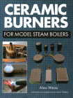 Ceramic Burners for Model Steam Boilers By Alex Weiss, Kevin Walton Cover Image
