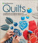 Smithsonian Quilts: A Celebration of American Quilts with Inspirations and Guides to Create Your Own By Smithsonian Institution Cover Image