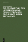 Die Composition Des Hexateuchs Und Der Historischen Bücher Des Alten Testaments By Julius Wellhausen Cover Image