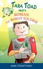 Tara Toad Meets Roman the Robot Soldier By Ann Stratford Cover Image