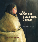 The Woman Who Married a Bear By Elizabeth James, Atanas (Illustrator) Cover Image
