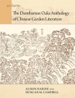 The Dumbarton Oaks Anthology of Chinese Garden Literature (Ex Horto: Dumbarton Oaks Texts in Garden and Landscape Studi) Cover Image