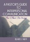 A Pastor's Guide to Interpersonal Communication: The Other Six Days (Haworth Series in Chaplaincy) By Blake J. Neff Cover Image