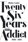 Twenty Six Years an Addict: 1985 - 2011 Cover Image