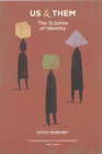 Us and Them: The Science of Identity By David Berreby, David Berreby (Preface by) Cover Image