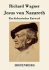Jesus von Nazareth: Ein dichterischer Entwurf By Richard Wagner Cover Image
