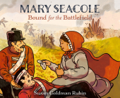 Mary Seacole: Bound for the Battlefield By Susan Goldman Rubin, Richie Pope (Illustrator), Adjoa Andoh (Read by) Cover Image