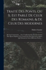 Traité Des Ponts, Ou Il Est Parlé De Ceux Des Romains, & De Ceux Des Modernes: De Leur Construction ... Avec L'explication De Tous Les Termes D'art Qu By Hubert Gautier Cover Image
